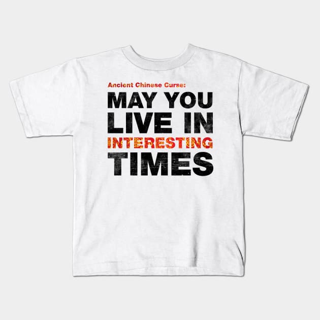 Ancient Chinese Curse - May You Live In Interesting Times Kids T-Shirt by ViktorCraft